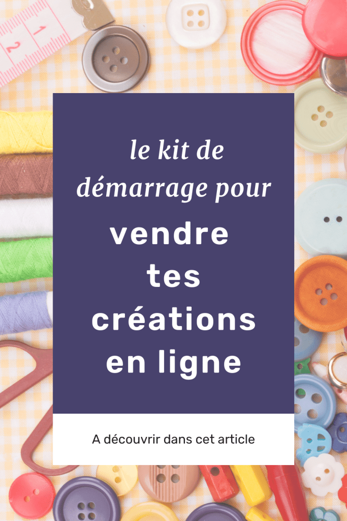 Le kit de démarrage pour vendre tes créations en ligne